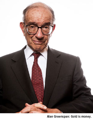 Alan Greenspan: Gold is money.