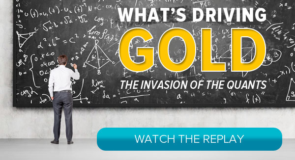 What's Driving Gold: The Invasion of the Quants