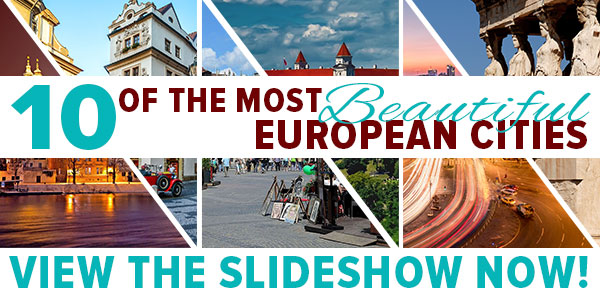 10 Most Beautiful European Cities - View the Slideshow Now!