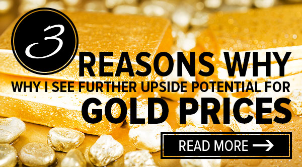 3 Reasons why I see further upside potential for gold prices - Read more.