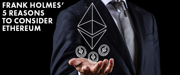 Frank Holmes' 5 reasons to consider ethereum