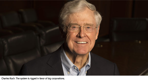 Charles Koch: The system is rigged in favor of big corporations.