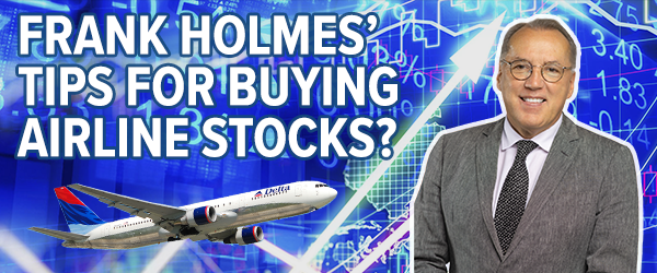 Frank Holmes' tips for buying airline stocks?
