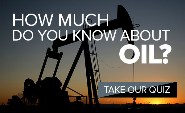 How much do you know about oil? Take our quiz!