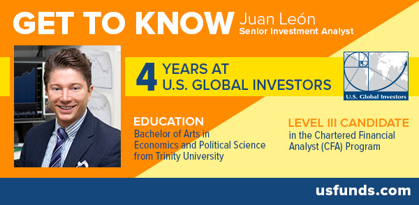 Get to know Juan Leon Senior Investment Analyst U.S. Global Investors