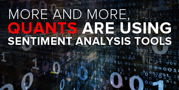 more and more, quants are using sentiment analysis tools