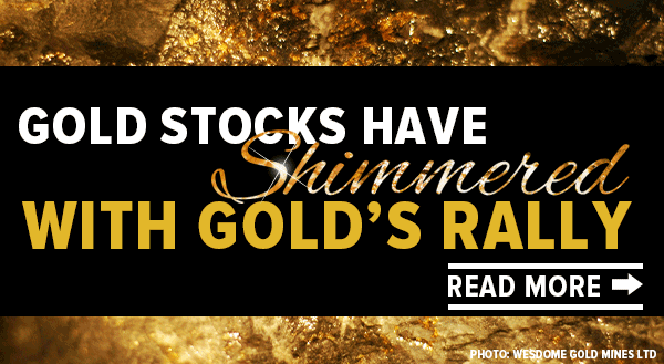 Gold stocks have shimmered with gold's rally - Read More.