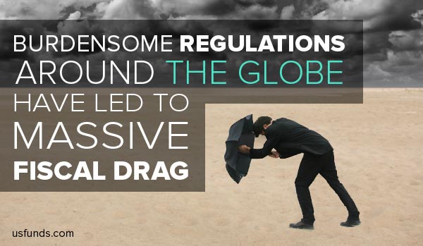 Burdensome regulations around the globe have led to massive fiscal drag