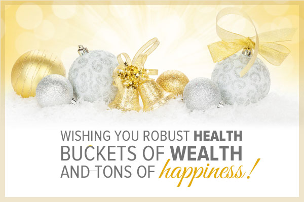 Wishing you robust health, buckets of wealth, and tons of happiness