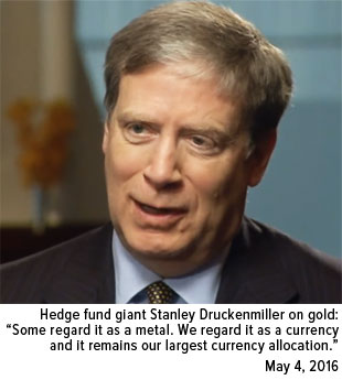 Hedge fund giant Stanley Druckenmiller on gold: Some regard it as a metal. We regard it as a currency and it remains our largest currency allocation."