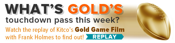 What's Gold's touchdown pass this week? Watch the replay of Kitco's Gold Game Film with Frank Holmes to find out!