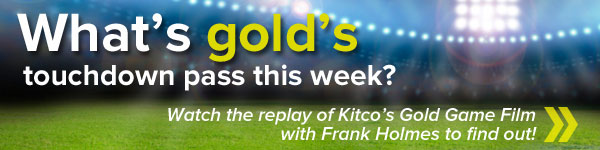 What's gold's touchdown pass this week? Watch the replay of Kitco's Gold Game Film