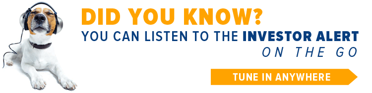 Did You Know? You can listen to the Investor Alert on the go.