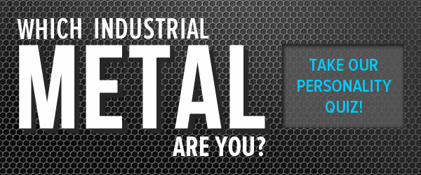 Which Industrial Metal Are You? Take our personality quiz.