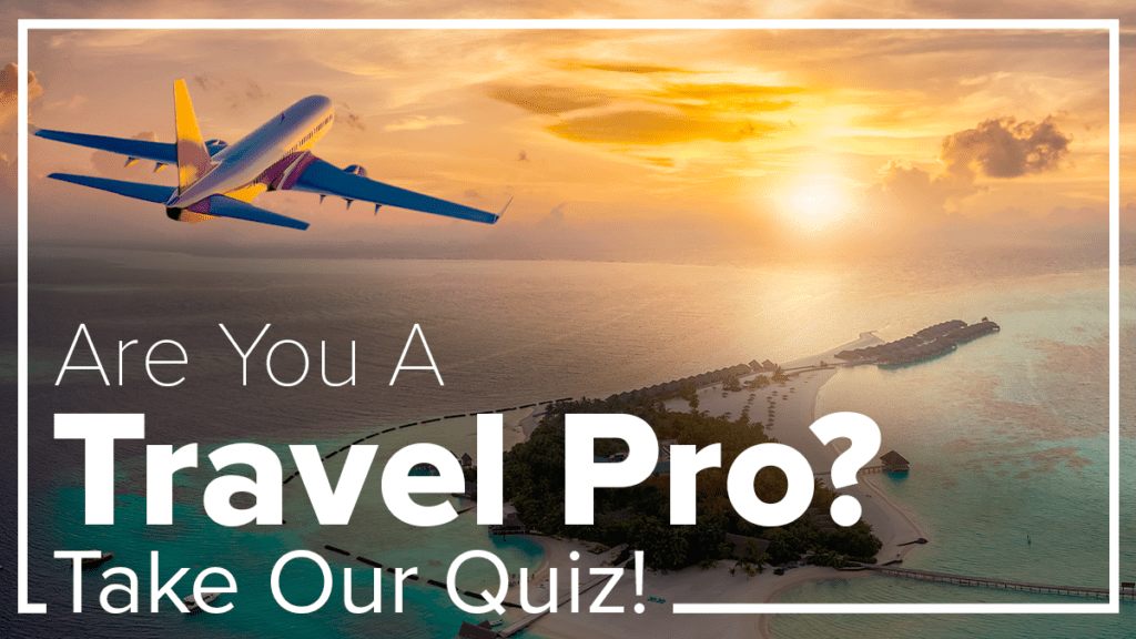 Are You a Travel Pro? - Take Our Quiz