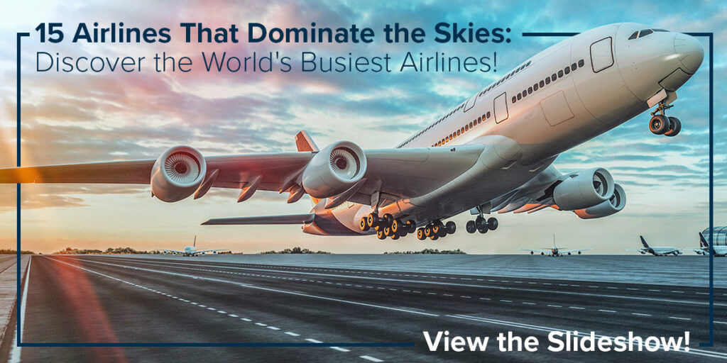 15 Airlines That Dominate the Skies: Discover the World's Busiest Airlines!